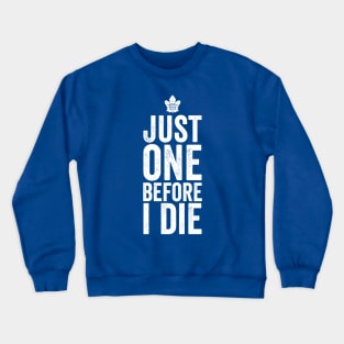 Toronto Maple Leafs, Just One Before I Die White Crewneck Sweatshirt
